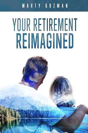 your retirement reimagined 1st edition marty guzman b0c9hbr3bf, 979-8398124590
