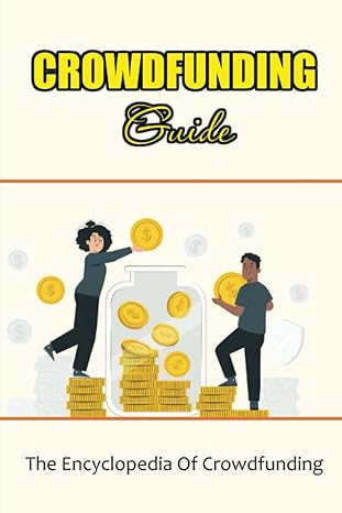 crowdfunding guide the encyclopedia of crowdfunding 1st edition fermina afton b0brnyly38, 979-8372511545