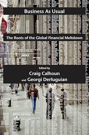business as usual the roots of the global financial meltdown 1st edition craig calhoun ,georgi derluguian
