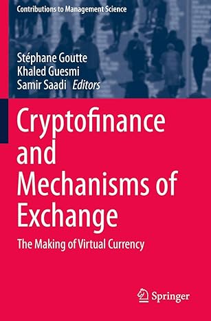 cryptofinance and mechanisms of exchange the making of virtual currency 1st edition stephane goutte ,khaled