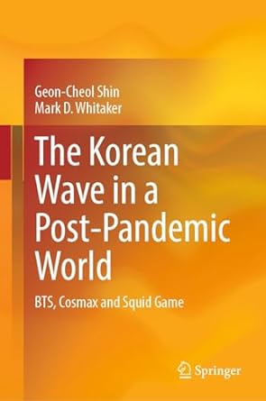 the korean wave in a post pandemic world bts cosmax and squid game 1st edition geon cheol shin ,mark d