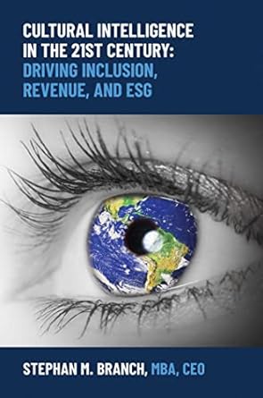 cultural intelligence in the 21st century driving inclusion revenue and esg 1st edition stephan m branch mba