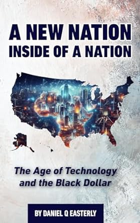 a nation inside of a nation the age of technology and the black dollar 1st edition daniel easterly