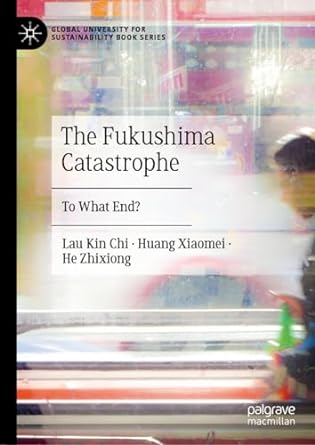 the fukushima catastrophe to what end 1st edition kin chi lau ,huang xiaomei ,he zhixiong ,alice chan