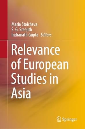 relevance of european studies in asia 1st edition maria stoicheva ,s g sreejith ,indranath gupta b0ckx1ztzg,