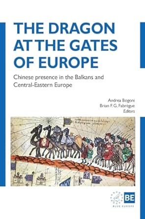 the dragon at the gates of europe chinese presence in the balkans and central eastern europe blue europe