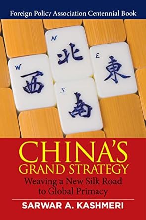 chinas grand strategy weaving a new silk road to global primacy 1st edition sarwar a kashmeri ,noel v lateef