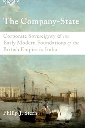 the company state corporate sovereignty and the early modern foundations of the british empire in india 1st