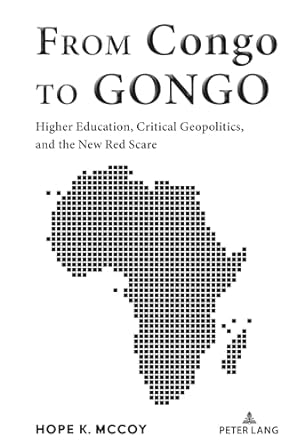 from congo to gongo higher education critical geopolitics and the new red scare 1st edition hope mccoy