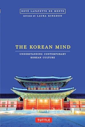 the korean mind understanding contemporary korean culture revised edition boye lafayette de mente ,laura