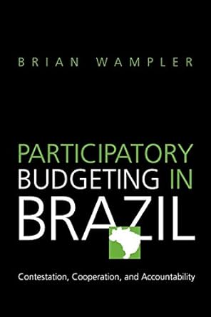 participatory budgeting in brazil contestation cooperation and accountability 1st edition brian wampler