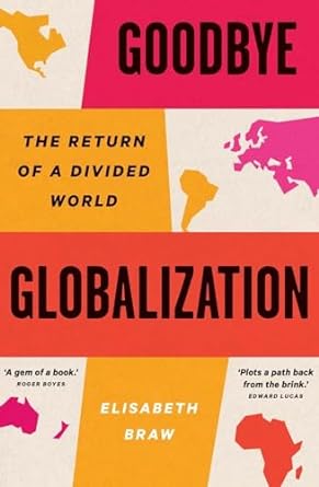 goodbye globalization the return of a divided world 1st edition elisabeth braw 0300272278, 978-0300272277