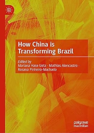 how china is transforming brazil 1st edition mariana hase ueta ,mathias alencastro ,rosana pinheiro machado