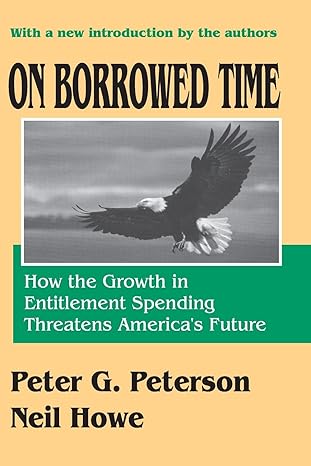 on borrowed time how the growth in entitlement spending threatens america s future 1st edition neil howe