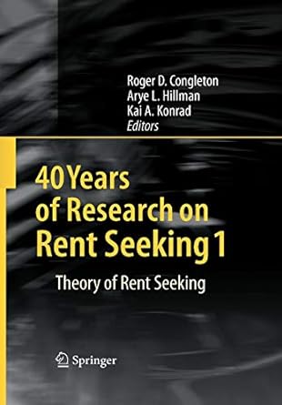 40 years of research on rent seeking 1 theory of rent seeking 1st edition roger d. congleton ,arye l. hillman