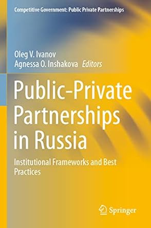 public private partnerships in russia institutional frameworks and best practices 1st edition oleg v. ivanov