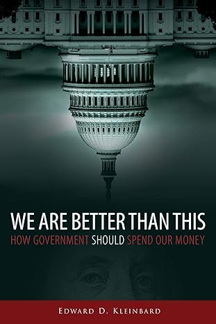 we are better than this how government should spend our money 1st edition edward d. kleinbard 0190496681,
