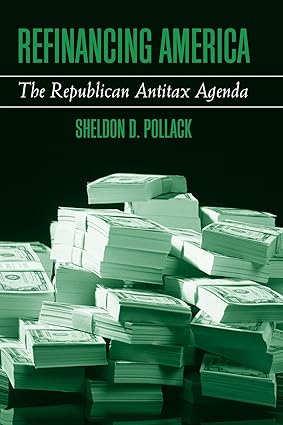 refinancing america the republican antitax agenda 1st edition sheldon david pollack 0791455904, 978-0791455906
