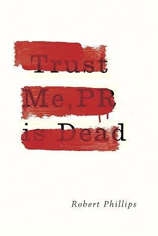 trust me pr is dead 1st edition robert phillips 1783520833, 978-1783520831