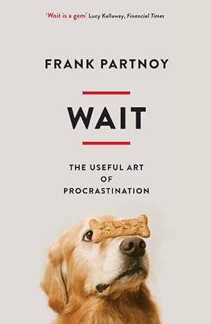 wait the useful art of procrastination 1st edition frank partnoy 1846685958, 978-1846685958