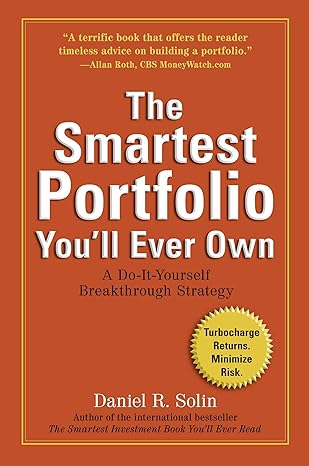 the smartest portfolio you ll ever own a do it yourself breakthrough strategy 1st edition daniel r. solin