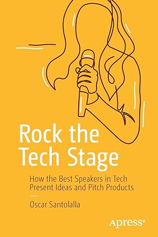 rock the tech stage how the best speakers in tech present ideas and pitch products 1st edition oscar