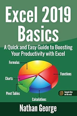 excel 2019 basics a quick and easy guide to boosting your productivity with excel 1st edition nathan george