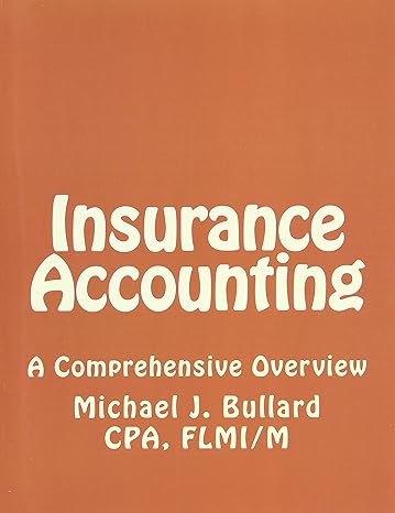 insurance accounting insurance accounting 1st edition michael j. bullard 1490481095, 978-1490481098