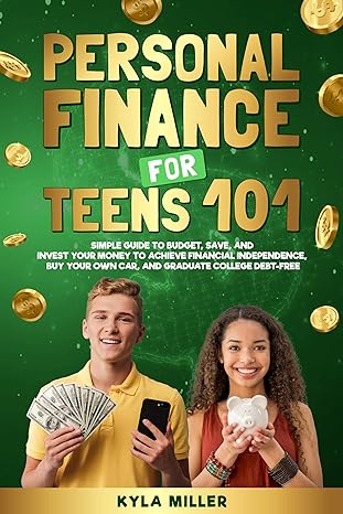 personal finance for teens 101 simple guide to budget save and invest your money to achieve financial