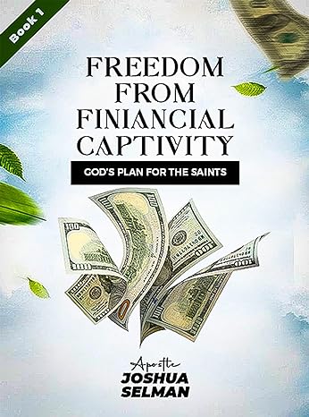 freedom from financial captivity gods plan for the saints 1st edition apostle joshua selman b0crw2mcn1