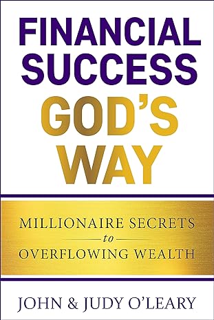 financial success gods way millionaire secrets to overflowing wealth 1st edition john judy o'leary ,donna