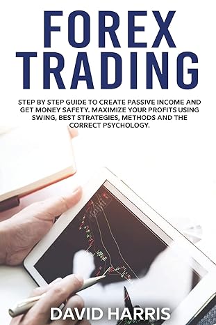 forex trading step by step guide to create passive income and get money safety maximize your profits using