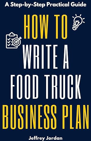 how to write a food truck business plan for beginners a practical guide with example to help you create a