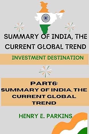part 6 summary of india the current global trend investment destination 1st edition henry e parkins