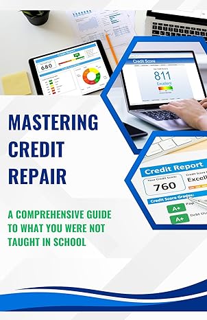 mastering credit repair a comprehensive guide to what you were not taught in school 1st edition shawn miller