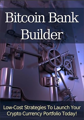 bitcoin bank builder low cost strategies to launch your crypto currency portofolio today 1st edition hajar