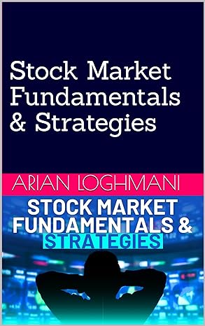 stock market fundamentals and strategies 1st edition arian loghmani b0cty6knwj
