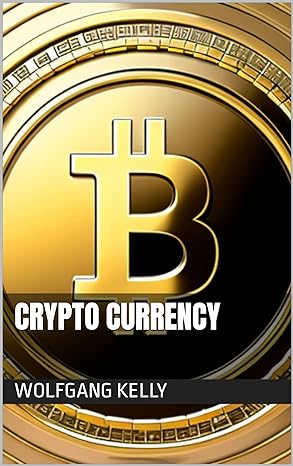 crypto currency 1st edition wolfgang kelly b0bgwm3xwp, b0cw1ln3l5