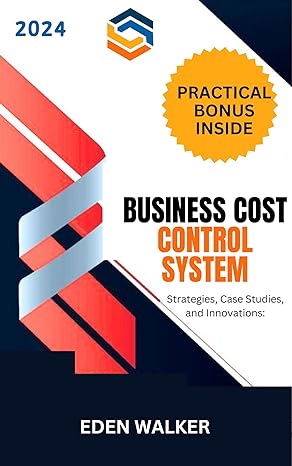 business cost control system 2024 strategies case studies and innovations 1st edition eden walker b0cpn3n96h,