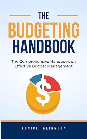 the budgeting handbook the comprehensive handbook on effective budget management 1st edition eunice akinmola