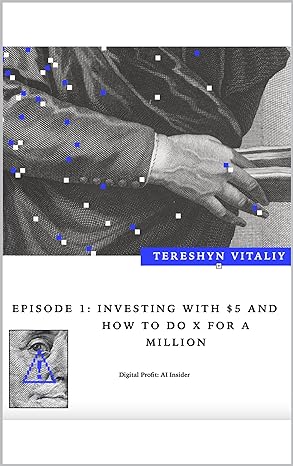 episode 1/ investing with $5 and how to do x for a million 1st edition vitaliy tereshyn b0c1m8n4cr, b0csxrqh2v