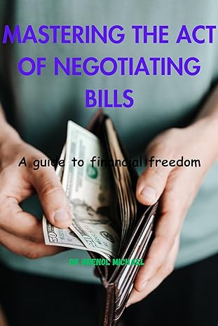 mastering the act of negotiating bills a guide to financial freedom 1st edition dr brenol michael b0cqzlz82v