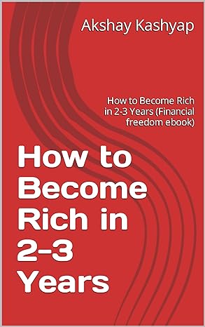 how to become rich in 2 3 years 1st edition akshay kashyap b0cvxhxpfr