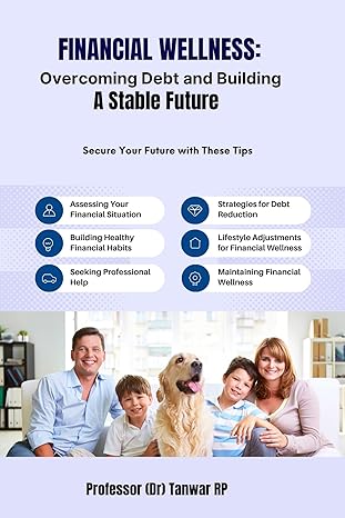 financial wellness overcoming debt and building a stable future financial wellness strategies 1st edition
