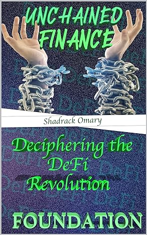 unchained finance deciphering the defi revolution 1st edition shadrack omary b0c3yq8gy6, b0cr3skz1l