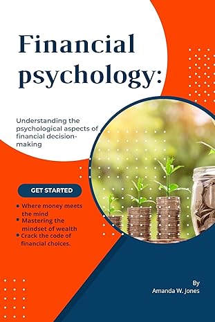 financial psychology understanding the psychological aspects of financial decision making 1st edition amanda
