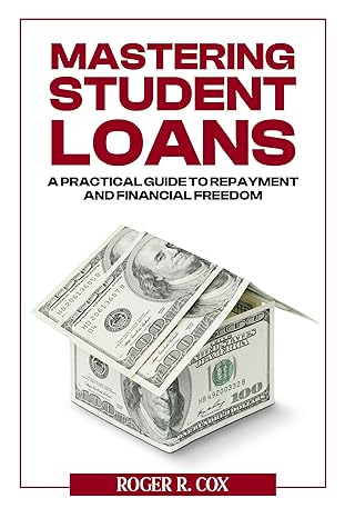 mastering student loans a practical guide to repayment and financial freedom 1st edition roger cox b0cw1ffs8b