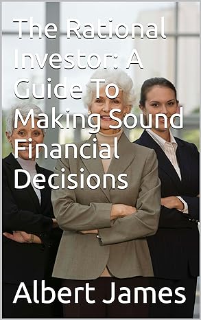 the rational investor a guide to making sound financial decisions 1st edition albert james b0cw1kby53