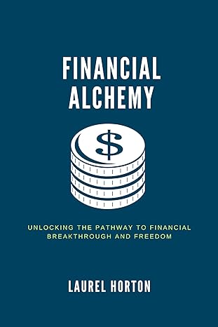 financial alchemy unlocking the pathway to financial breakthrough and freedom how to be free from debt