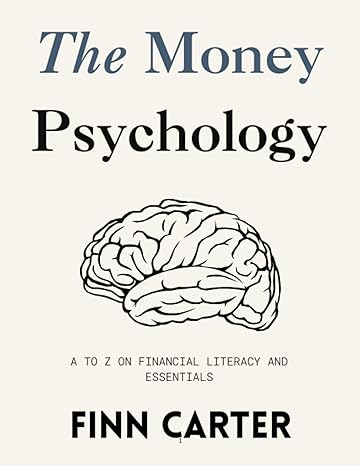 the money psychology mastering money mindset secrets a to z on financial literacy 1st edition finn carter